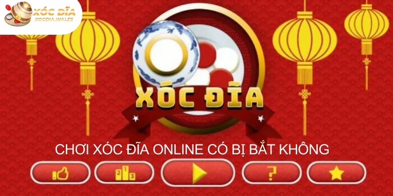 Chơi Xóc Đĩa Online Có Bị Bắt Không Và Rủi Ro Bạn Cần Biết